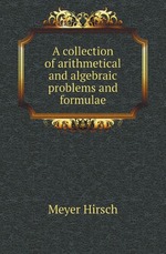A collection of arithmetical and algebraic problems and formulae