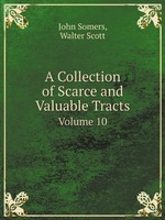 A Collection of Scarce and Valuable Tracts. Volume 10