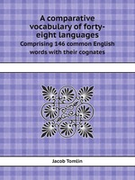 A comparative vocabulary of forty-eight languages. Comprising 146 common English words with their cognates