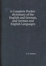 A Complete Pocket-dictionary of the English and German, and German and English Languages