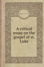 A critical essay on the gospel of st. Luke