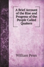 A Brief Account of the Rise and Progress of the People Called Quakers