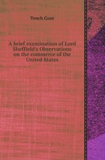 A brief examination of Lord Sheffield`s Observations on the commerce of the United States