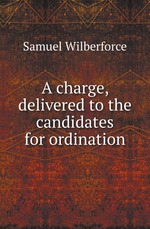 A charge, delivered to the candidates for ordination
