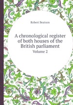 A chronological register of both houses of the British parliament. Volume 2