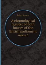 A chronological register of both houses of the British parliament. Volume 3