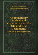A commentary, critical and explanatory, on the Old and New Testaments. Volume 2. New tastament