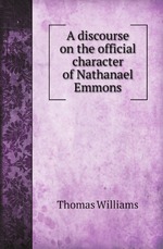 A discourse on the official character of Nathanael Emmons