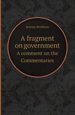 A fragment on government. A comment on the Commentaries