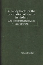 A handy book for the calculation of strains in girders. And similar structures, and their strength