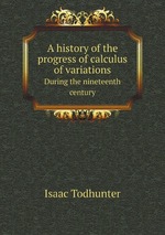 A history of the progress of calculus of variations. During the nineteenth century