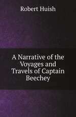 A Narrative of the Voyages and Travels of Captain Beechey