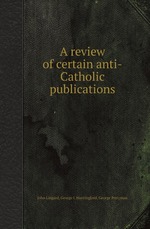A review of certain anti-Catholic publications