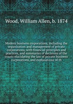 Modern business corporations, including the organization and management of private corporations