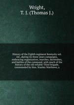 History of the Eighth regiment Kentucky vol. inf., during its three years campaigns, embracing organization, marches, skirmishes, and battles of the command