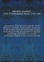 An Account of the late Reverend Mr. David Brainerd
