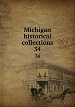 Michigan historical collections. 34
