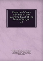 Reports of Cases Decided in the Supreme Court of the State of Oregon. 22