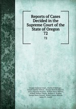 Reports of Cases Decided in the Supreme Court of the State of Oregon. 72