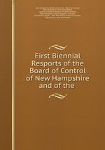 First Biennial Resports of the Board of Control of New Hampshire and of the