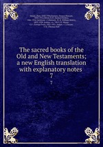 The sacred books of the Old and New Testaments; a new English translation with explanatory notes . 7
