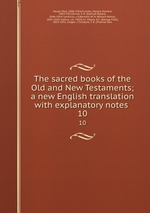 The sacred books of the Old and New Testaments; a new English translation with explanatory notes . 10