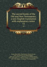 The sacred books of the Old and New Testaments; a new English translation with explanatory notes . 12