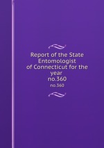 Report of the State Entomologist of Connecticut for the year . no.360