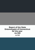 Report of the State Entomologist of Connecticut for the year . no.368