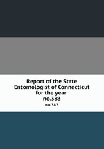 Report of the State Entomologist of Connecticut for the year . no.383