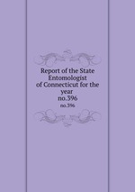 Report of the State Entomologist of Connecticut for the year . no.396
