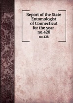 Report of the State Entomologist of Connecticut for the year . no.428