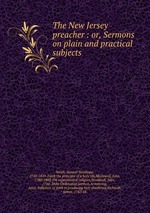 The New Jersey preacher : or, Sermons on plain and practical subjects