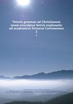 Veteris gemmae ad Christianum usum exscalptae brevis explanatio ad academicos Etruscos Cortonenses. 2