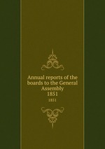 Annual reports of the boards to the General Assembly. 1851