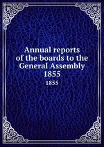 Annual reports of the boards to the General Assembly. 1855