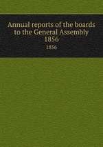Annual reports of the boards to the General Assembly. 1856