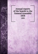 Annual reports of the boards to the General Assembly. 1858