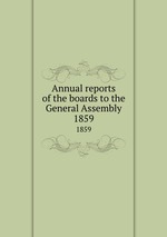 Annual reports of the boards to the General Assembly. 1859