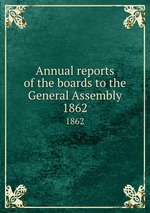 Annual reports of the boards to the General Assembly. 1862