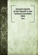 Annual reports of the boards to the General Assembly. 1864