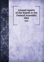 Annual reports of the boards to the General Assembly. 1865