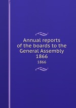 Annual reports of the boards to the General Assembly. 1866