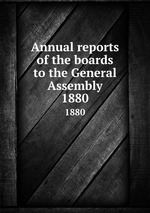 Annual reports of the boards to the General Assembly. 1880
