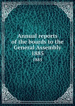 Annual reports of the boards to the General Assembly. 1885