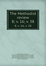 The Methodist review. 8; v. 16; v. 38