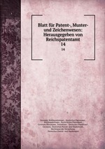 Blatt fr Patent-, Muster- und Zeichenwesen: Herausgegeben von Reichspatentamt. 14
