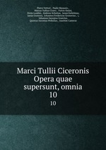 Marci Tullii Ciceronis Opera quae supersunt, omnia. 10