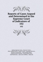 Reports of Cases Argued and Determined in the Supreme Court of Judicature of .. 102