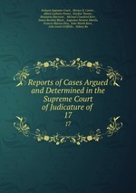 Reports of Cases Argued and Determined in the Supreme Court of Judicature of .. 17